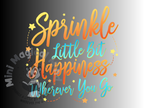 Sprinkle a Little bit of Happiness wherever you go, Image, PDF File.